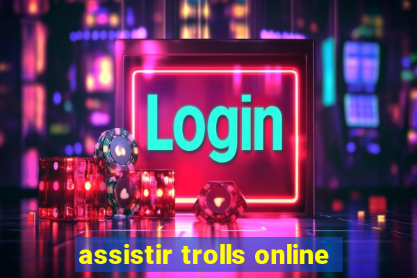 assistir trolls online
